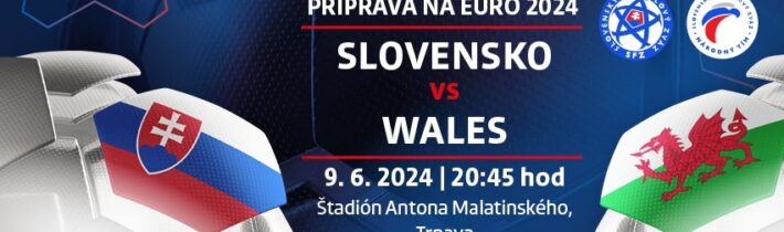 Slovensko vs. Wales: Prípravný futbalový duel plný očakávaní